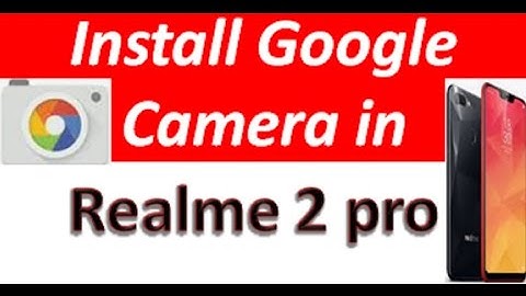 How to install Google camera on real me 2 pro