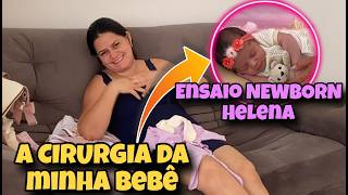 A CIRURGIA DA MINHA BEBÊ RECEM NASCIDA + ENSAIO NEWBORN DA HELENA