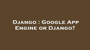 Django : Google App Engine or Django?