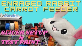 The Enraged Rabbit Carrot Feeder - LIVESTREAM Pt7 - Slicer Setup - FIRST PRINT!