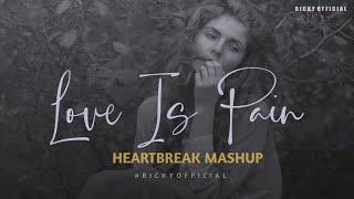 Love Is Pain Mashup | Emotion Chillout Mix | Arijit Singh ,Darshan Raval | BICKY