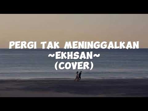PERGI TAK MENINGGALKAN - EKHSAN [LIRIK] | COVER BY CHIKA LUTFI