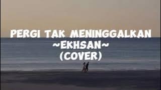 PERGI TAK MENINGGALKAN - EKHSAN [LIRIK] | COVER BY CHIKA LUTFI