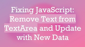 Fixing JavaScript: Remove Text from TextArea and Update with New Data