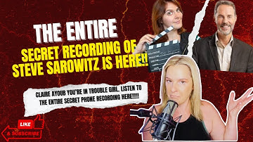 THE ENTIRE SECRET RECORDING of STEVE SAROWITZ is HERE!!! Claire Ayoub You