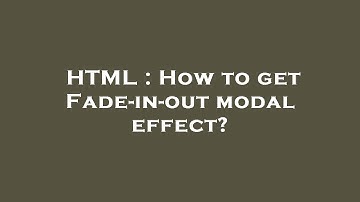 HTML : How to get Fade-in-out modal effect?