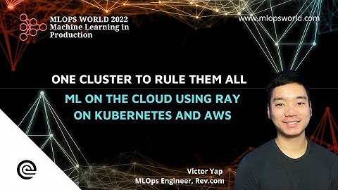 One Cluster to Rule Them All   ML on the Cloud Using Ray on Kubernetes and AWS
