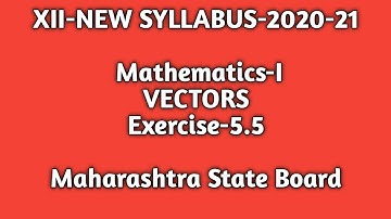 Class-12th|New Syllabus |Maths-I |Vectors|Exercise-5.5|Maharashtra State Board|#vectors
