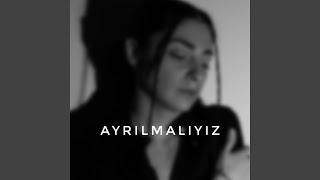 Ayrılmalıyız