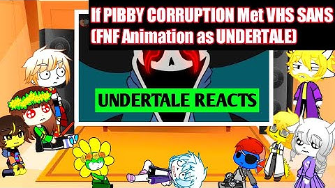 Undertale reacts to If PIBBY CORRUPTION Met VHS SANS (FNF Animation as UNDERTALE)