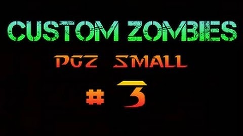 Custom Zombies  PGZ small  " FINAL PART " completed..