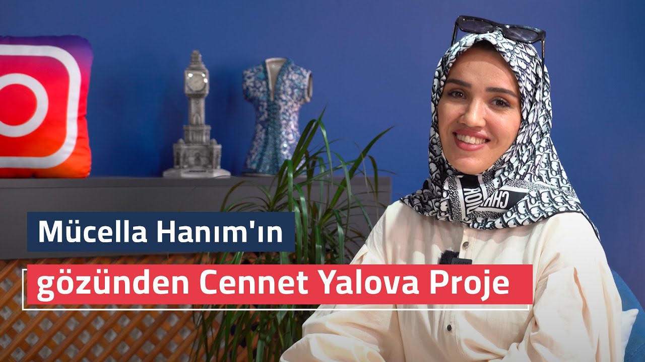 Mücella hanım’ın gözünden cennet yalova proje