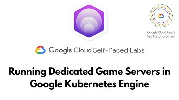 Running Dedicated Game Servers in Google Kubernetes Engine || Google Cloud Solutions I ||  GSP133