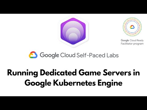 Running Dedicated Game Servers in Google Kubernetes Engine || Google Cloud Solutions I ||  GSP133
