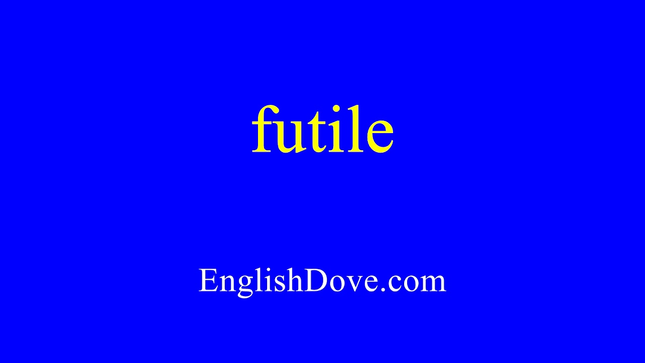 How to pronounce futile in American English. YouTube