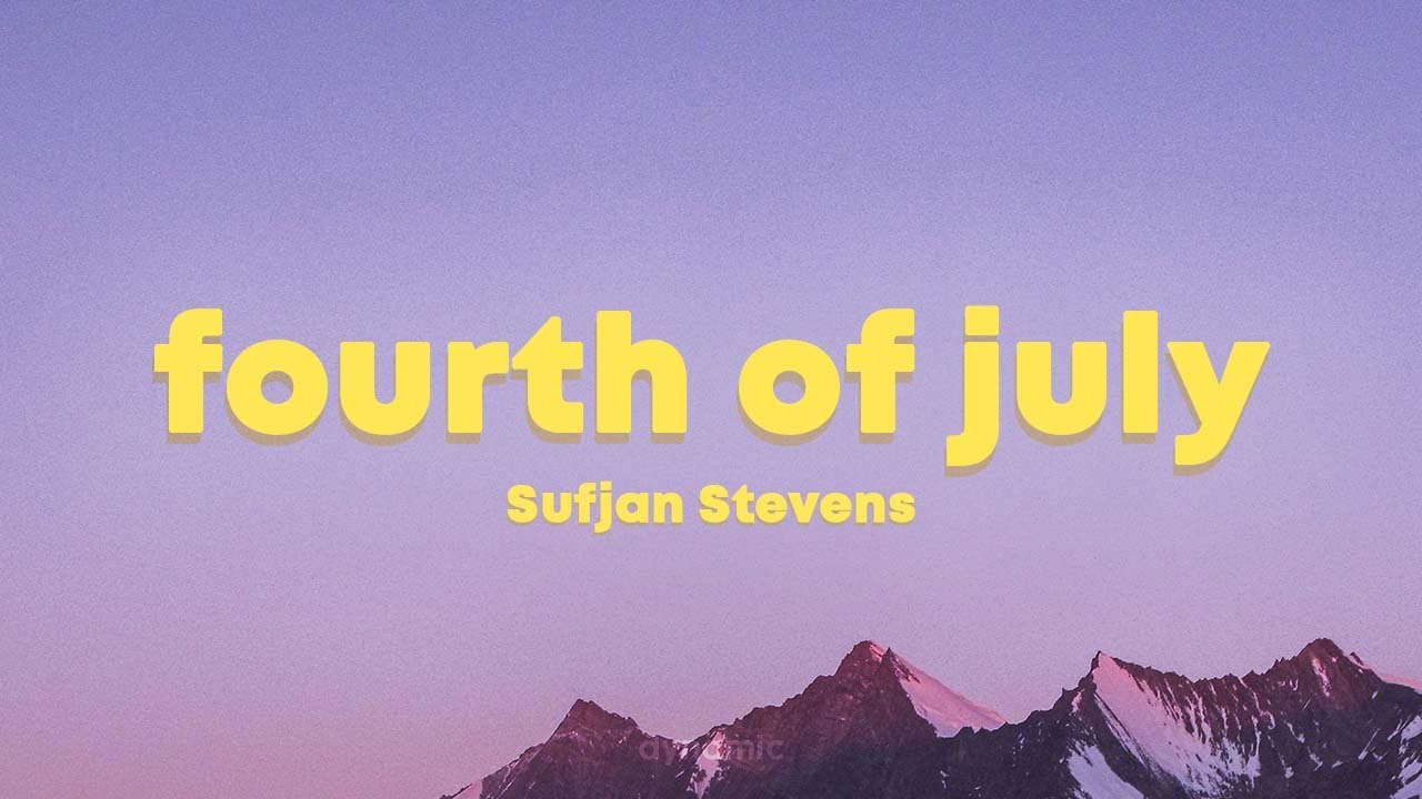 Sufjan Stevens   Fourth Of July Lyrics