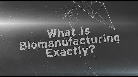 What is Biomanufacturing?