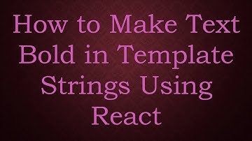 How to Make Text Bold in Template Strings Using React