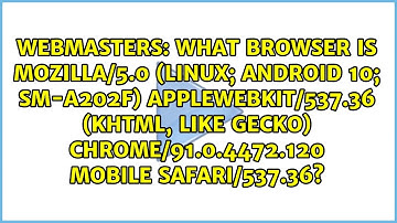What browser is Mozilla/5.0 (Linux; Android 10; SM-A202F) AppleWebKit/537.36 (KHTML, like Gecko)...