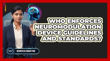 Who Enforces Neuromodulation Device Guidelines And Standards?