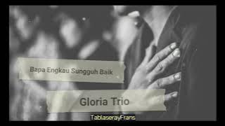 Gloria Trio - Bapa Engkau sungguh baik ( Lirik )