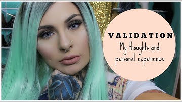 Validation - My thoughts & personal experience | Mariah McLean