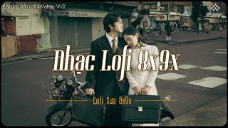 Nhạc Lofi 8x9x - Giai Điệu Nhẹ Nhàng Chất Chứa Đầy Tâm Trạng - Nhạc Xưa Bất Hủ Vạn Người Mê