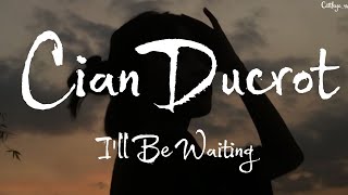 Cian Ducrot - I'll Be Waiting (Tradução)