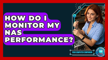 How Do I Monitor My NAS Performance? - Your Computer Companion