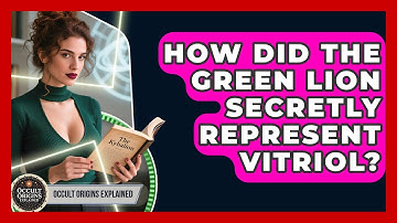 How Did The Green Lion Secretly Represent Vitriol? - Occult Origins Explained