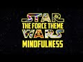 The Force Theme | 9 Hours of Star Wars Mindfulness | Star Wars Sleep Music