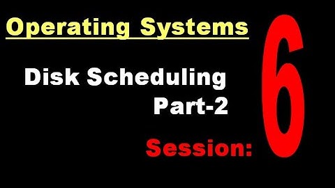 Session 6: Disk Scheduling Part-2