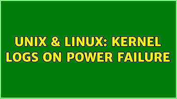 Unix & Linux: Kernel logs on power failure (2 Solutions!!)