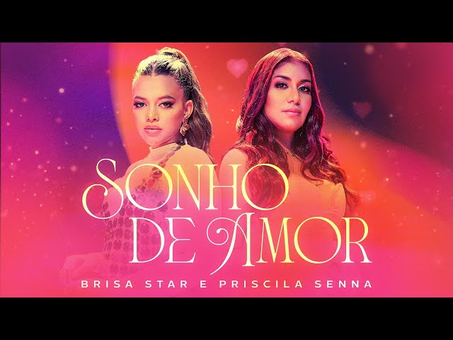 Brisa Star ft. Priscila Senna - Sonho De Amor (Clipe Oficial) class=