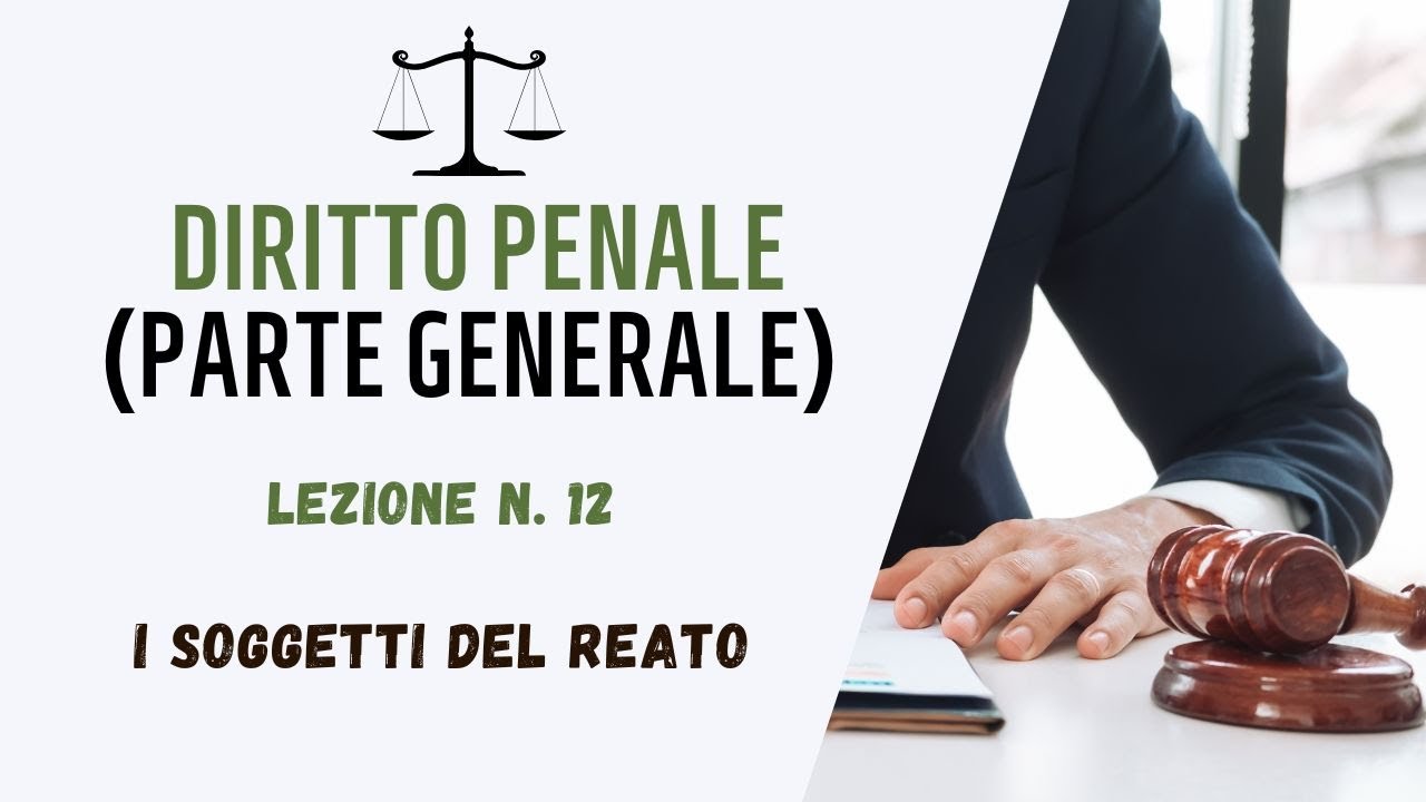 DIRITTO PENALE (PARTE GENERALE) - LEZIONE 12: I SOGGETTI DEL REATO