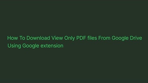 How To Download View Only PDF files From Google Drive using Google extension.
