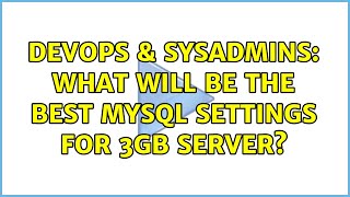 Famous DevOps & SysAdmins: What will be the best mysql settings for 3gb server? Wealth