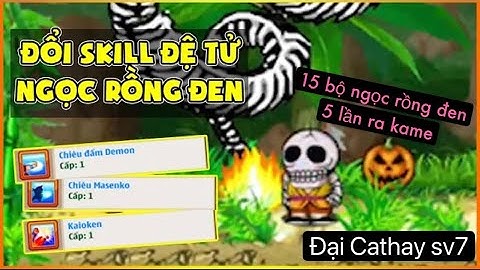 gọi rồng đen đổi skill 2 3 cho đệ và cái kết toàn ra kame - ngọc rồng online