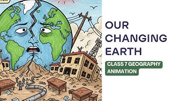 Our Changing Earth | Class 7 Geography Chapter 3 |  Explained with Animation