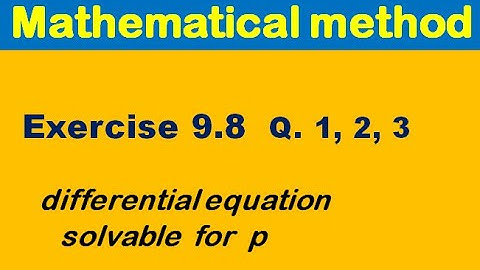 Differential equations Exercise 9.8 Q 1, 2, 3. equations solvable for p for BSc, BS Math.