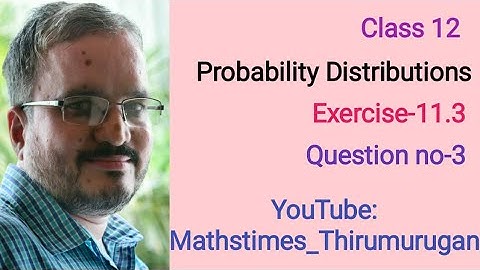 12th/EX-11.3/Q.no-3/Probability Distributions