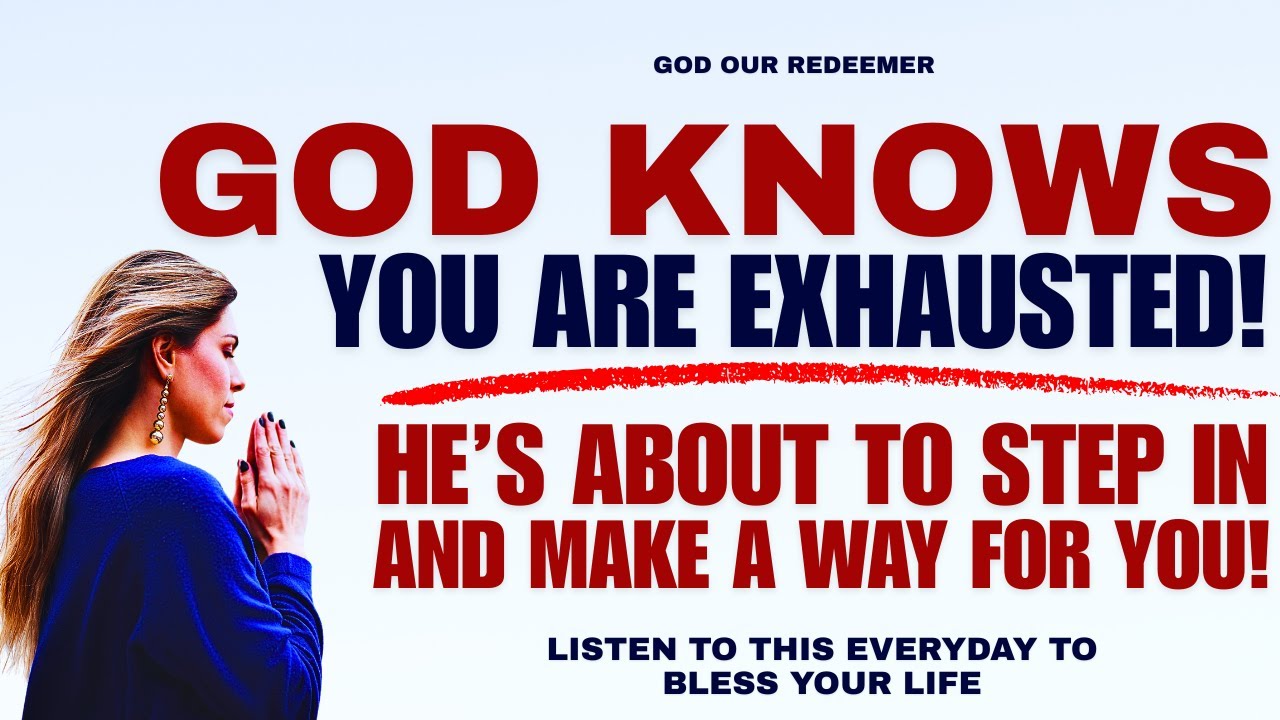 God Knows You Are Exhausted; He Is About to Step In and Make a Way for You! (Christian Motivation)
