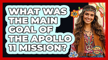 What Was The Main Goal Of The Apollo 11 Mission?