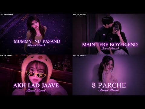Mummy Nu Pasand X Main Tera Boyfriend X Akh Lad Jaave X 8 Parche || Slowed × Reverb || 🌙 🎶