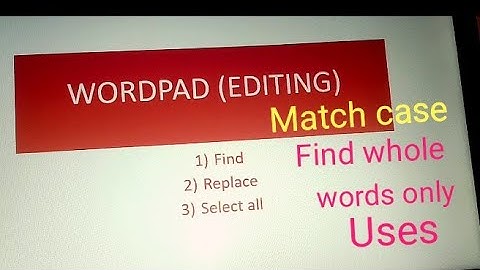 (Class -17) Wordpad- Home tab (EDITING) & Match case Find or Replace whole words only uses...