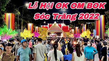 Lễ Hội Ok Om Bok Sóc Trăng 2022 Đông Kín Du Khách Người Khmer Đẹp Đầy Sắc Màu | Khương Nhựt Minh