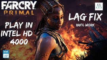 How to play farcry primal in Intel HD4000 lag fix