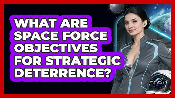 What Are Space Force Objectives For Strategic Deterrence?