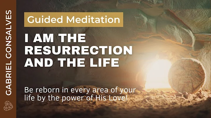 I AM THE RESURRECTION AND THE LIFE | Guided Meditation with Gabriel Gonsalves