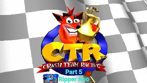 CTR Crash Team Racing Part 5: Ripper Roo